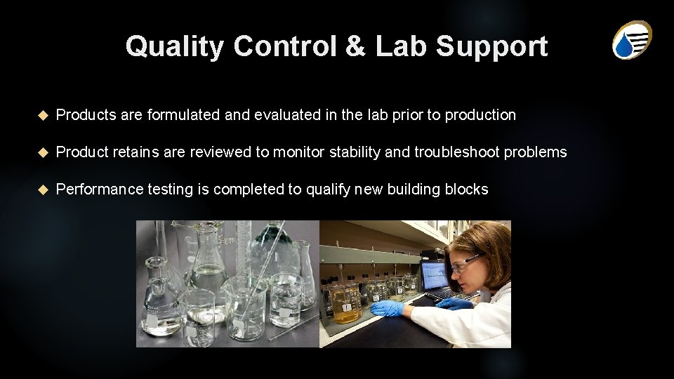 Quality Control & Lab Support Products are formulated and evaluated in the lab prior