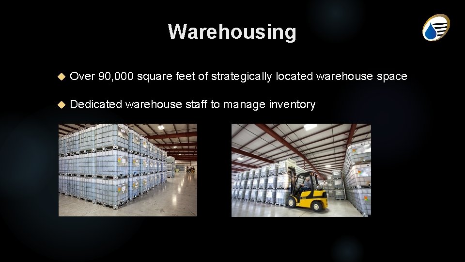 Warehousing Over 90, 000 square feet of strategically located warehouse space Dedicated warehouse staff