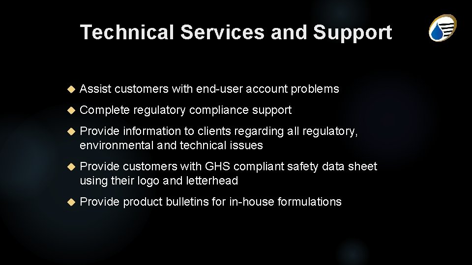 Technical Services and Support Assist customers with end-user account problems Complete regulatory compliance support