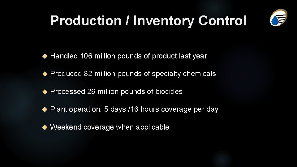 Production / Inventory Control Handled 106 million pounds of product last year Produced 82
