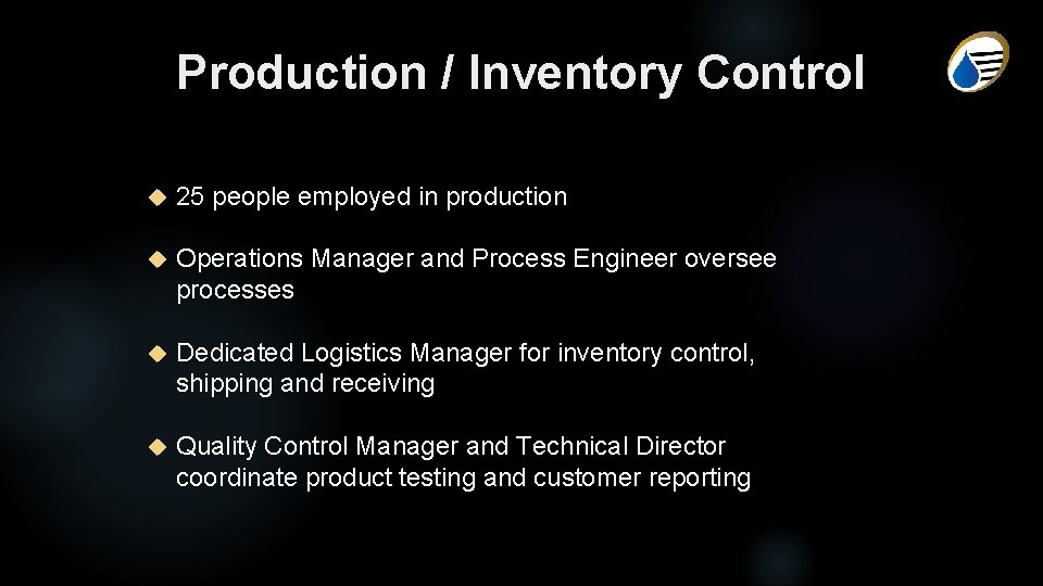 Production / Inventory Control 25 people employed in production Operations Manager and Process Engineer
