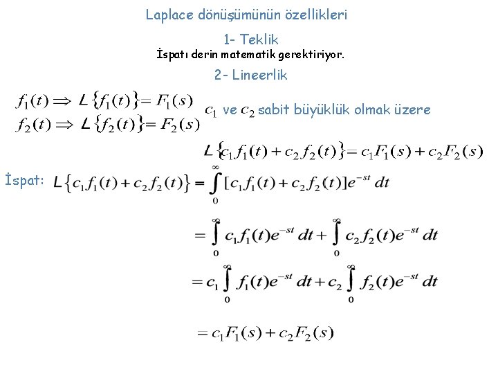 Laplace dönüşümünün özellikleri 1 - Teklik İspatı derin matematik gerektiriyor. 2 - Lineerlik ve