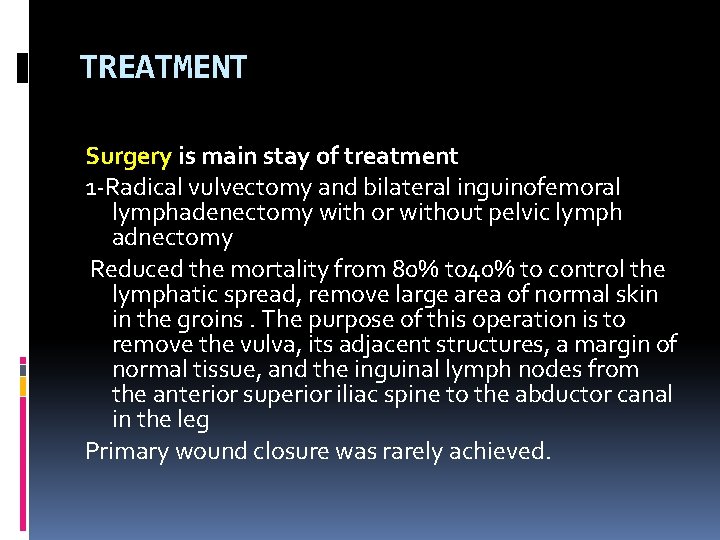TREATMENT Surgery is main stay of treatment 1 -Radical vulvectomy and bilateral inguinofemoral lymphadenectomy