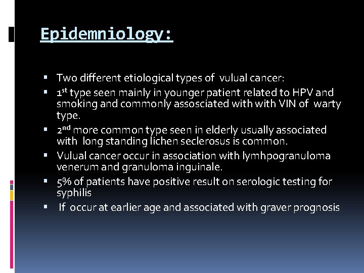 Epidemniology: Two different etiological types of vulual cancer: 1 st type seen mainly in