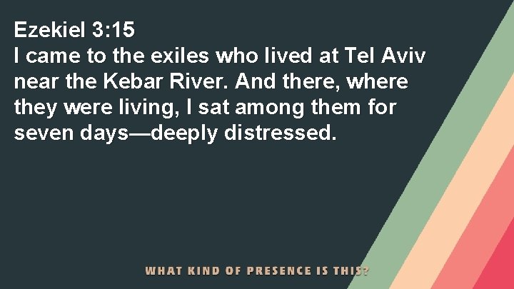 Ezekiel 3: 15 I came to the exiles who lived at Tel Aviv near