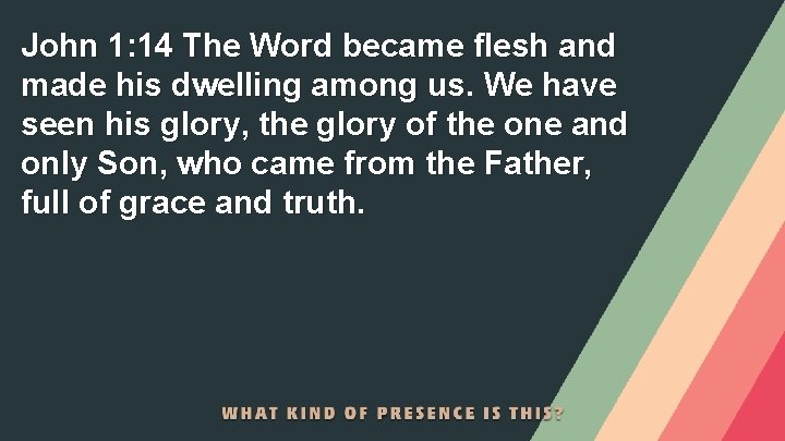 John 1: 14 The Word became flesh and made his dwelling among us. We