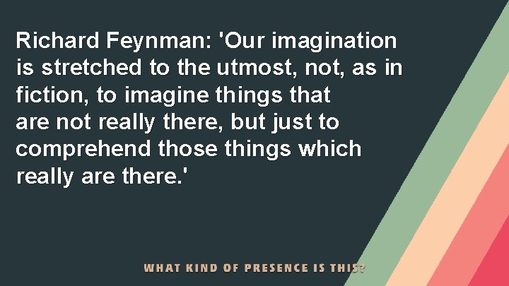 Richard Feynman: 'Our imagination is stretched to the utmost, not, as in fiction, to