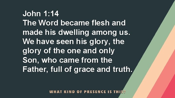 John 1: 14 The Word became flesh and made his dwelling among us. We