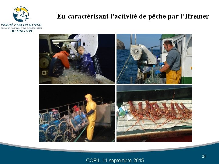 En caractérisant l'activité de pêche par l’Ifremer COPIL 14 septembre 2015 24 