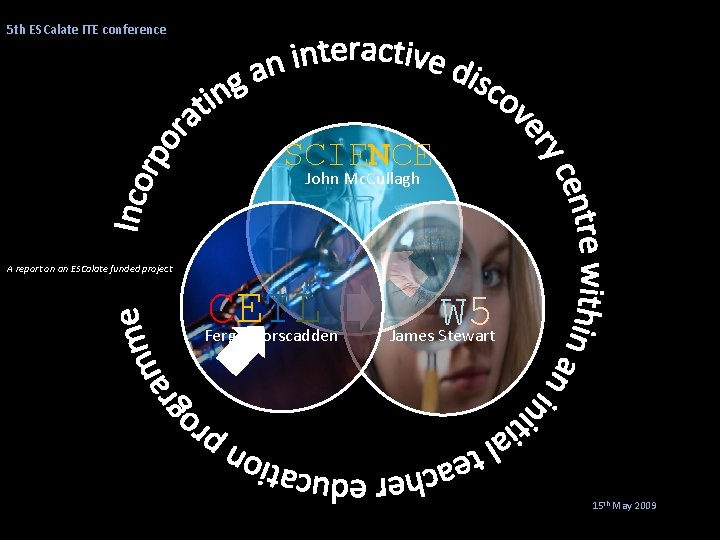 5 th ESCalate ITE conference SCIENCE John Mc. Cullagh A report on an ESCalate
