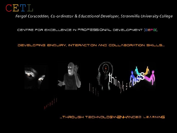 CETL Fergal Corscadden, Co-ordinator & Educational Developer, Stranmillis University College 