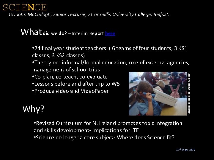SCIENCE Dr. John Mc. Cullagh, Senior Lecturer, Stranmillis University College, Belfast. What did we