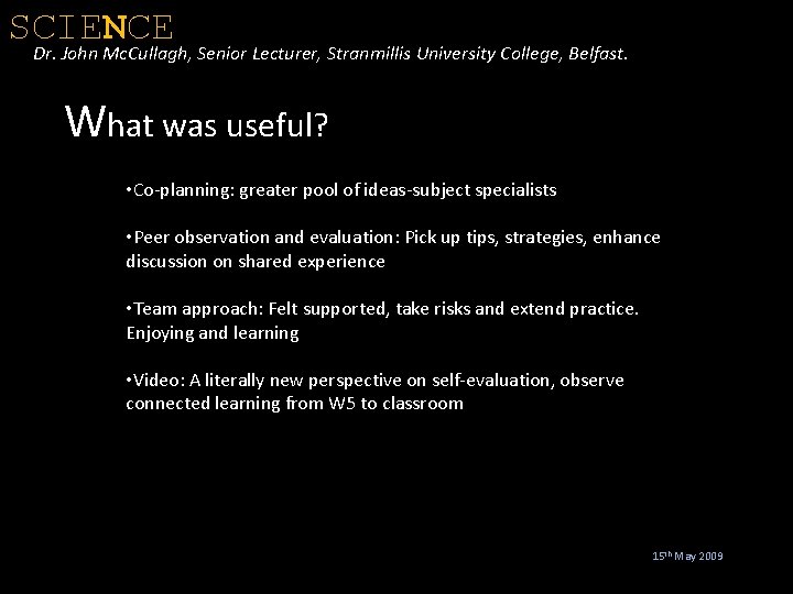 SCIENCE Dr. John Mc. Cullagh, Senior Lecturer, Stranmillis University College, Belfast. What was useful?