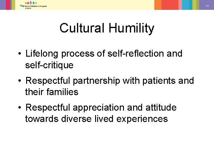 11 Cultural Humility • Lifelong process of self-reflection and self-critique • Respectful partnership with