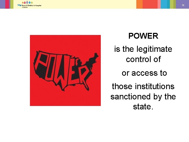 13 POWER is the legitimate control of or access to those institutions sanctioned by