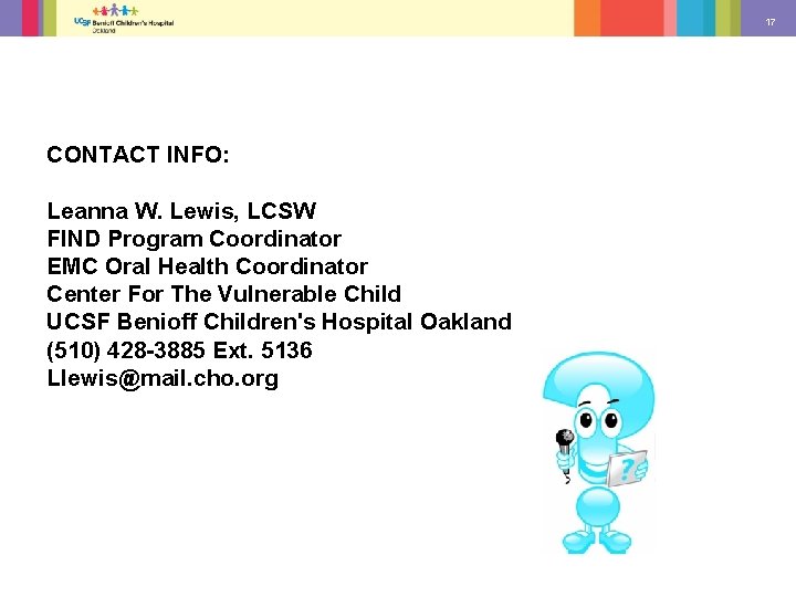 17 CONTACT INFO: Leanna W. Lewis, LCSW FIND Program Coordinator EMC Oral Health Coordinator