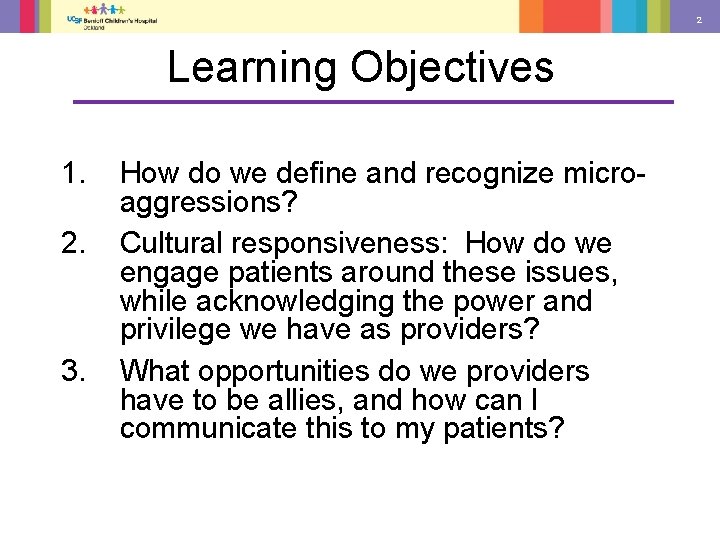 2 Learning Objectives 1. 2. 3. How do we define and recognize microaggressions? Cultural