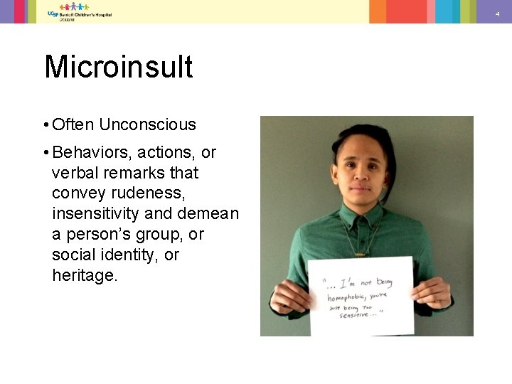 4 Microinsult • Often Unconscious • Behaviors, actions, or verbal remarks that convey rudeness,