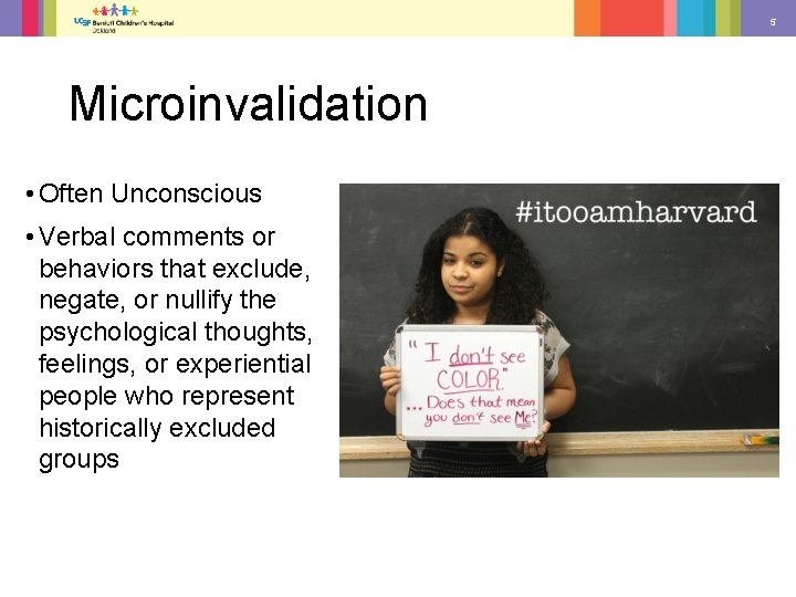 5 Microinvalidation • Often Unconscious • Verbal comments or behaviors that exclude, negate, or