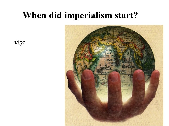 When did imperialism start? 1850 
