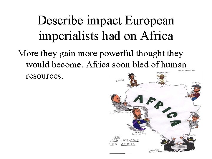 Describe impact European imperialists had on Africa More they gain more powerful thought they
