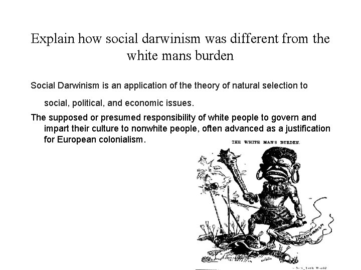 Explain how social darwinism was different from the white mans burden Social Darwinism is