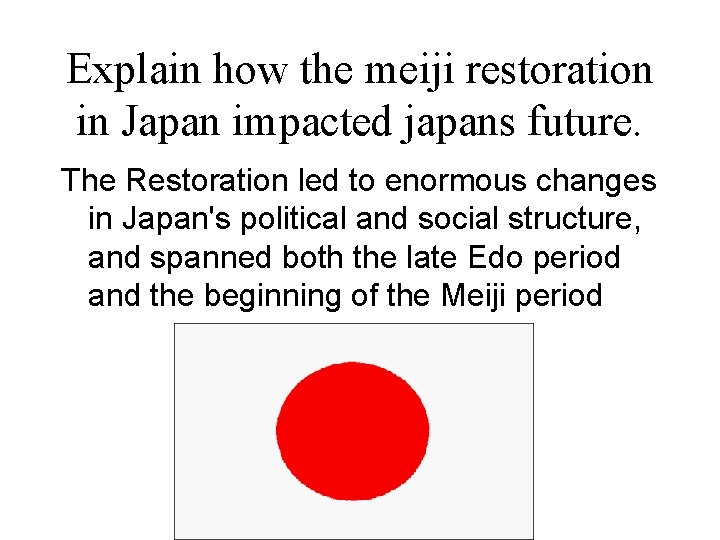 Explain how the meiji restoration in Japan impacted japans future. The Restoration led to
