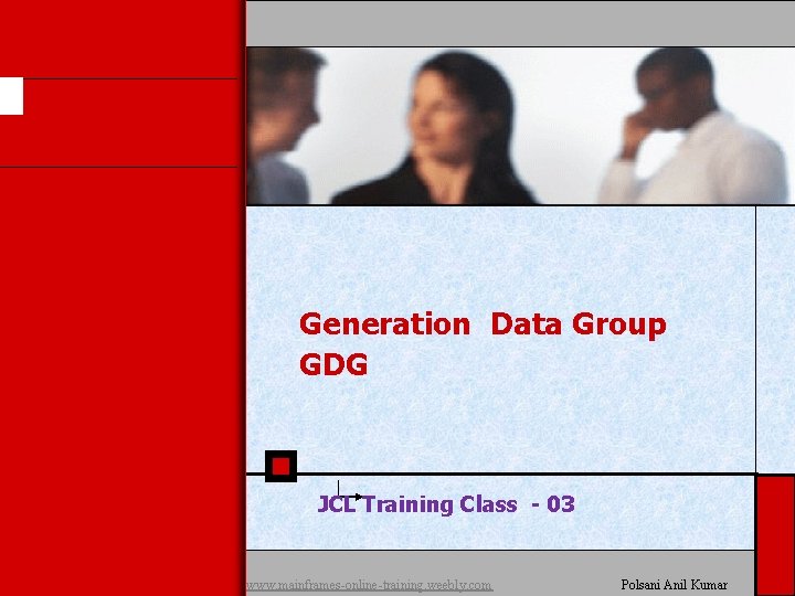 Generation Data Group GDG JCL Training Class - 03 www. mainframes-online-training. weebly. com Polsani Generation Data Group GDG JCL Training Class - 03 www. mainframes-online-training. weebly. com Polsani
