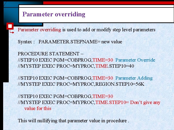 Parameter overriding is used to add or modify step level parameters Syntax : PARAMETER. Parameter overriding is used to add or modify step level parameters Syntax : PARAMETER.