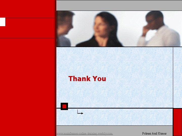 Thank You www. mainframes-online-training. weebly. com Polsani Anil Kumar Thank You www. mainframes-online-training. weebly. com Polsani Anil Kumar