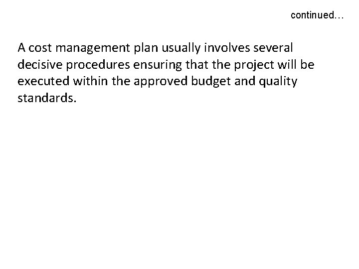 continued… A cost management plan usually involves several decisive procedures ensuring that the project