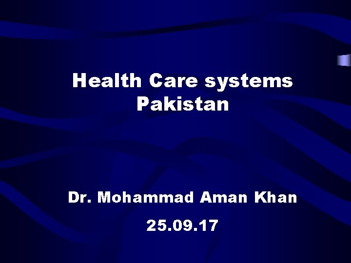 Health Care systems Pakistan Dr. Mohammad Aman Khan 25. 09. 17 