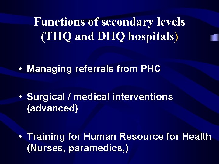 Functions of secondary levels (THQ and DHQ hospitals) • Managing referrals from PHC •