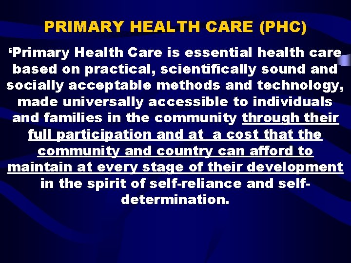 PRIMARY HEALTH CARE (PHC) ‘Primary Health Care is essential health care based on practical,