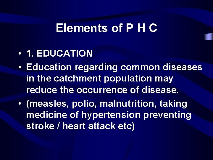 Elements of P H C • 1. EDUCATION • Education regarding common diseases in