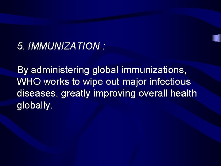 5. IMMUNIZATION : By administering global immunizations, WHO works to wipe out major infectious