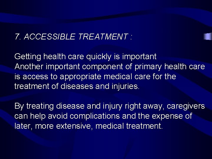 7. ACCESSIBLE TREATMENT : Getting health care quickly is important Another important component of