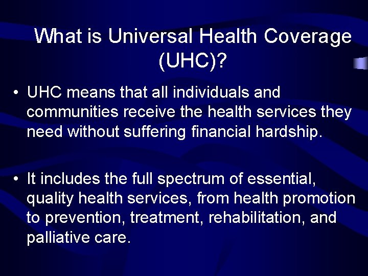 What is Universal Health Coverage (UHC)? • UHC means that all individuals and communities