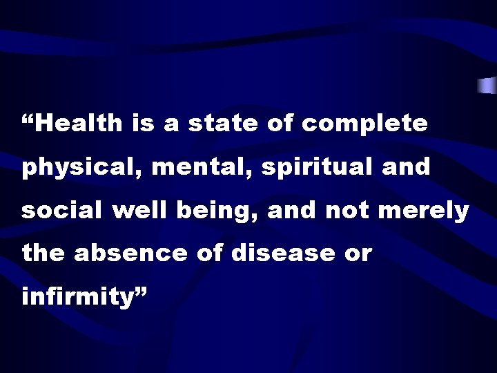 “Health is a state of complete physical, mental, spiritual and social well being, and
