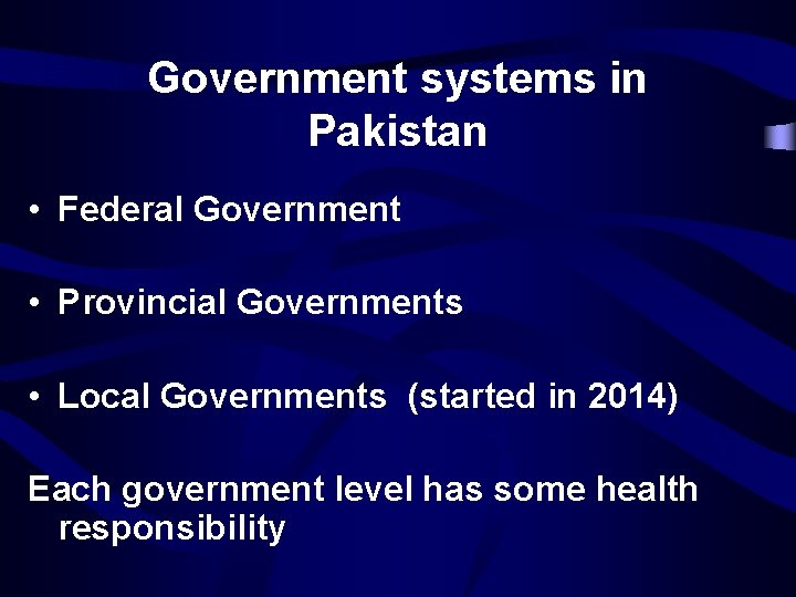 Government systems in Pakistan • Federal Government • Provincial Governments • Local Governments (started