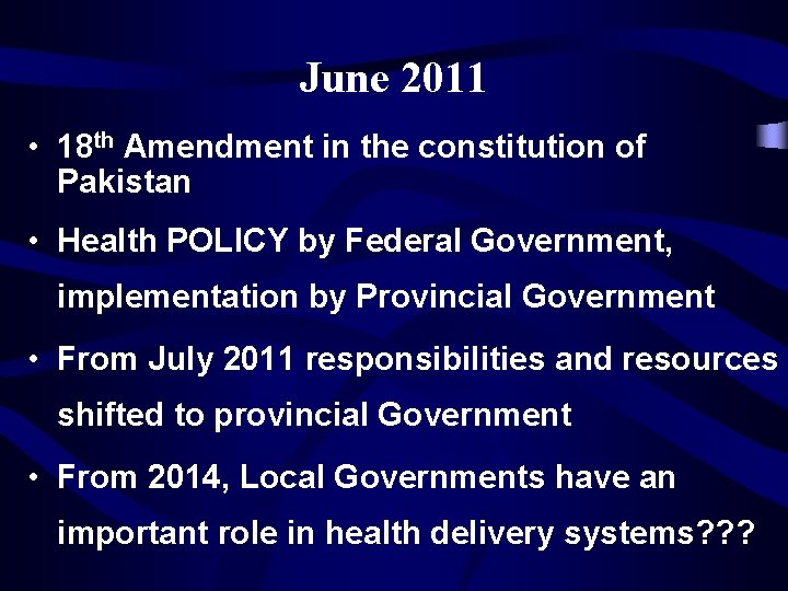 June 2011 • 18 th Amendment in the constitution of Pakistan • Health POLICY