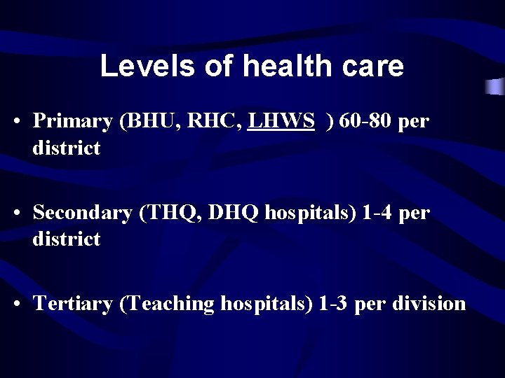 Levels of health care • Primary (BHU, RHC, LHWS ) 60 -80 per district