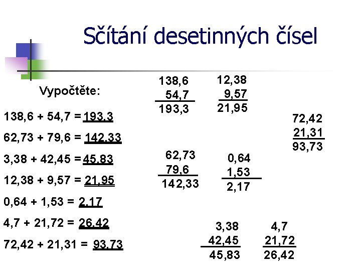 Sčítání desetinných čísel Vypočtěte: 138, 6 + 54, 7 = 193, 3 138, 6