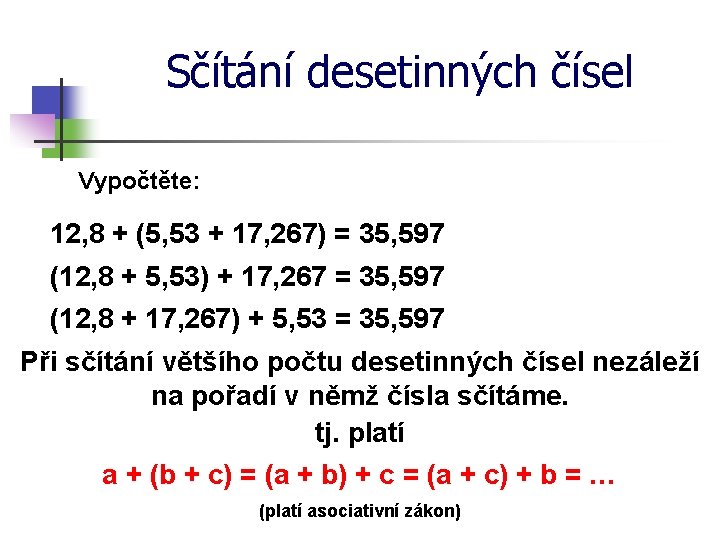 Sčítání desetinných čísel Vypočtěte: 12, 8 + (5, 53 + 17, 267) = 35,