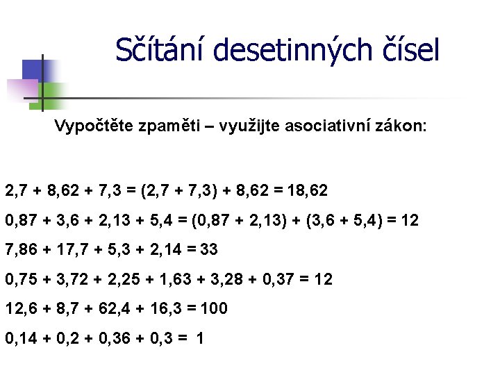 Sčítání desetinných čísel Vypočtěte zpaměti – využijte asociativní zákon: 2, 7 + 8, 62