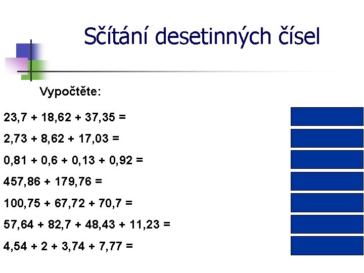 Sčítání desetinných čísel Vypočtěte: 23, 7 + 18, 62 + 37, 35 = 79,