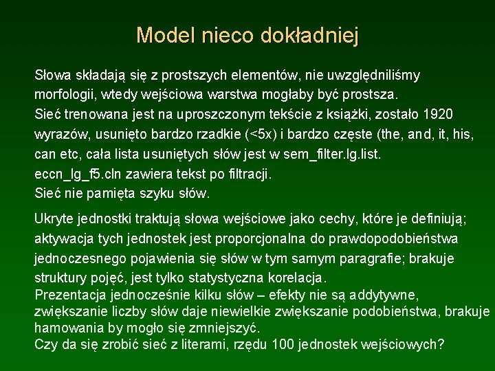 Model nieco dokładniej Słowa składają się z prostszych elementów, nie uwzględniliśmy morfologii, wtedy wejściowa