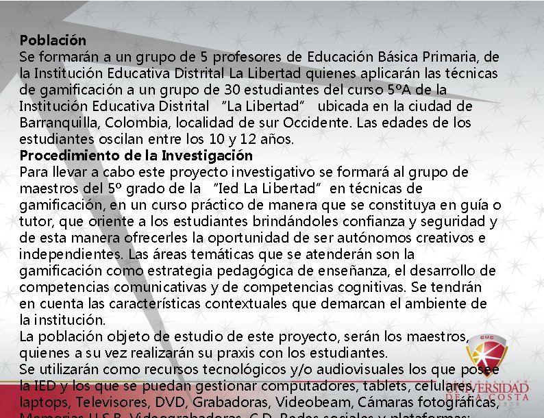 Población Se formarán a un grupo de 5 profesores de Educación Básica Primaria, de