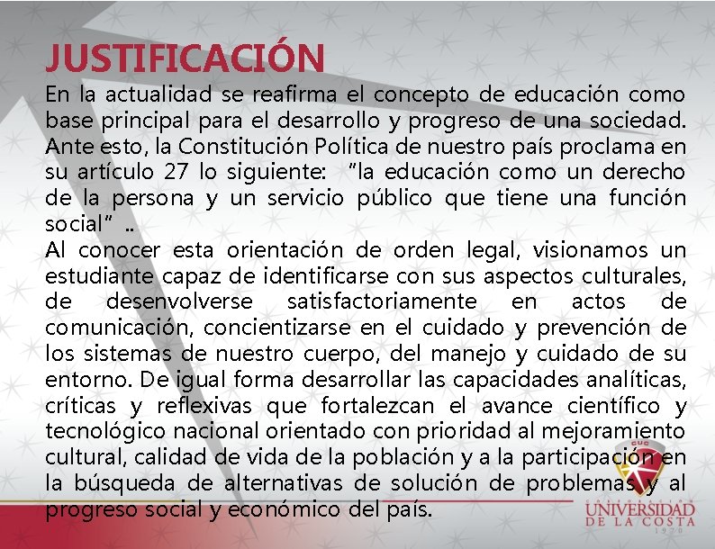 JUSTIFICACIÓN En la actualidad se reafirma el concepto de educación como base principal para