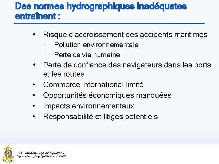 Des normes hydrographiques inadéquates entraînent : • Risque d’accroissement des accidents maritimes • •